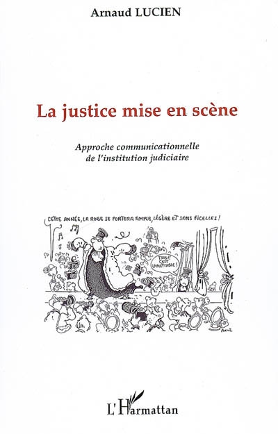 La justice mise en scène : approche communicationnelle de l'institution judiciaire