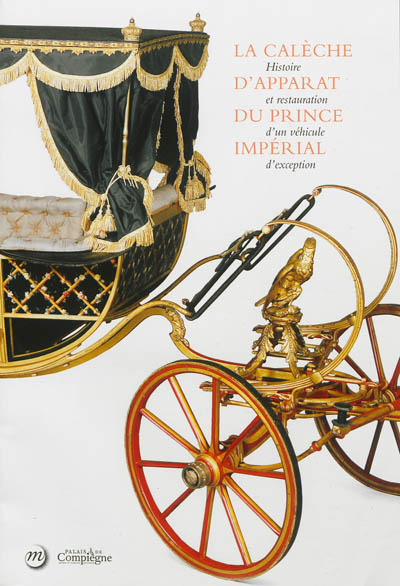 La calèche d'apparat du prince impérial : histoire et restauration d'un véhicule d'exception