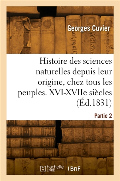 Histoire des sciences naturelles depuis leur origine, chez tous les peuples connus. Partie 2