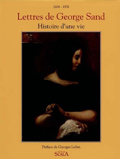 Lettres de George Sand : histoire d'une vie (1804-1876)