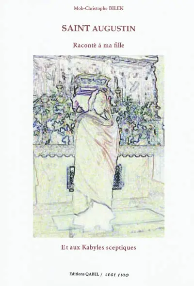 Saint Augustin raconté à ma fille et aux Kabyles sceptiques