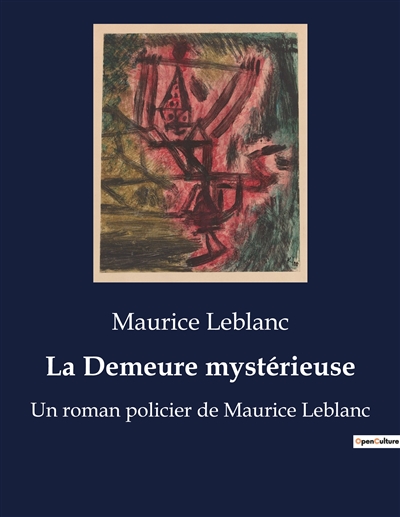 La Demeure mystérieuse : Un roman policier de Maurice Leblanc