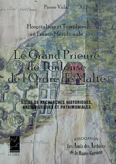 Hospitaliers et templiers en France méridionale : le Grand Prieuré de Toulouse de l'ordre de Malte : guide de recherches historiques, archivistiques et patrimoniales