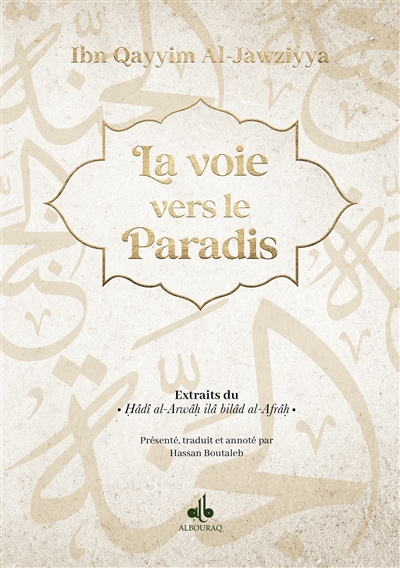 La voie vers le paradis : extraits du Hâdî al-Arwâh ilâ bilâd al-Afrâh