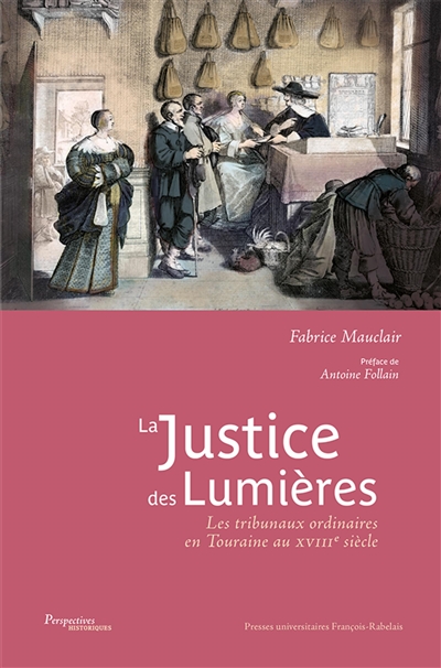 La justice des Lumières : les tribunaux ordinaires en Touraine au XVIIIe siècle