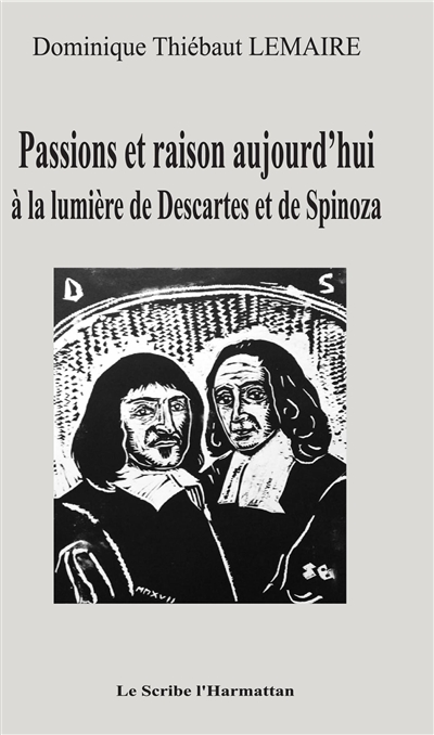 Passions et raison aujourd'hui à la lumière de Descartes et de Spinoza