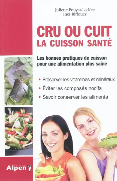 Cru ou cuit : la cuisson santé : les bonnes pratiques de cuisson pour une alimentation plus saine