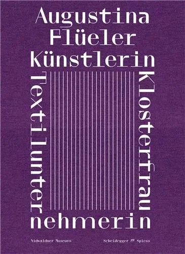 Augustina Flüeler Klosterfrau, Künstlerin, Textilunternehmerin