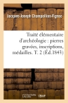 Traité élémentaire d'archéologie : pierres gravées, inscriptions, médailles. T. 2 (Ed.1843)