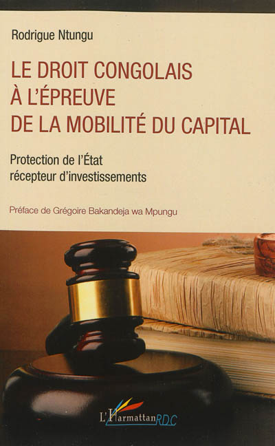 Le droit congolais à l'épreuve de la mobilité du capital : protection de l'Etat récepteur d'investissements