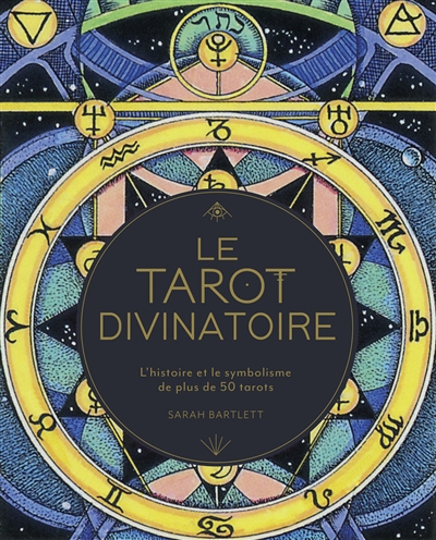 Le tarot divinatoire : l'histoire et le symbolisme de plus de 50 tarots