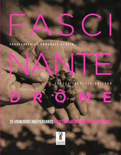 Fascinante Drôme : 25 vignerons indépendants vous font découvrir leurs paysages