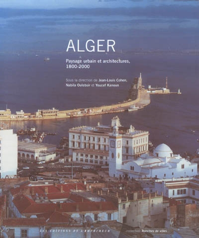 Alger : paysage urbain et architecture, 1800-2000