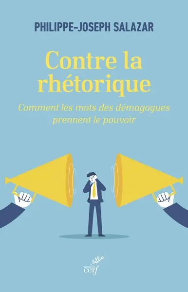 Contre la rhétorique : comment les mots des démagogues prennent le pouvoir