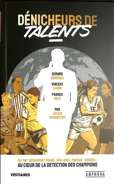 Dénicheurs de talents : ils ont découvert Pogba, Ben Arfa, Martial, Sanogo... : au coeur de la détection des champions