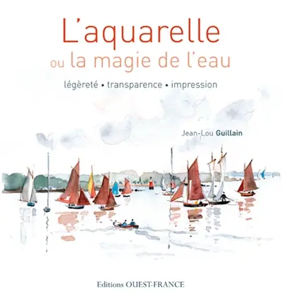 L'aquarelle ou La magie de l'eau : légèreté, transparence, impression