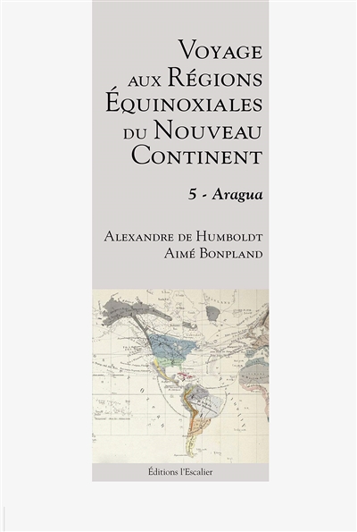 Voyage aux régions équinoxiales du nouveau continent : fait en 1799, 1800, 1801, 1802 & 1804. Vol. 5. Aragua