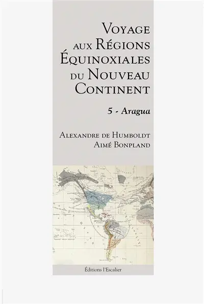 Voyage aux régions équinoxiales du nouveau continent : fait en 1799, 1800, 1801, 1802 & 1804. Vol. 5. Aragua