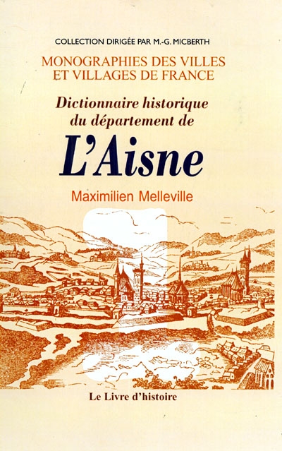 Dictionnaire historique du département de l'Aisne. Vol. 1. A - K