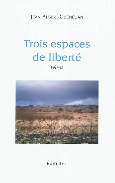 Trois espaces de liberté : poèmes