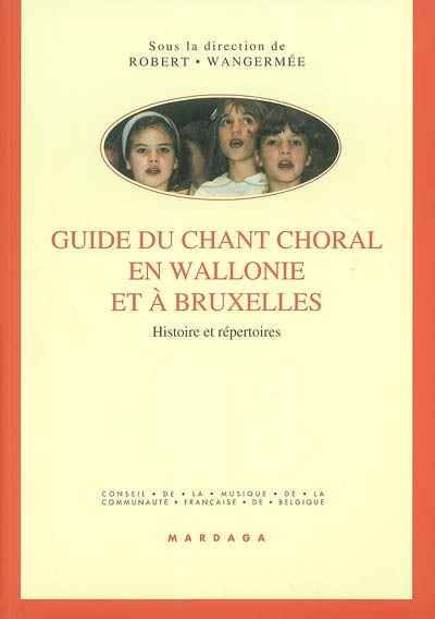 Guide du chant choral en Wallonie et à Bruxelles : histoire et répertoires