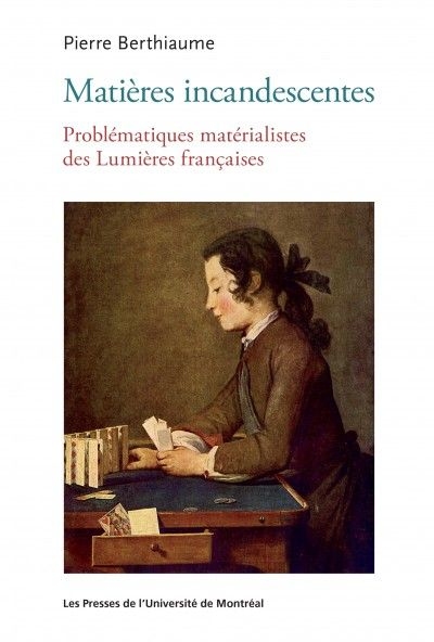 Matières incandescentes : problématiques matérialistes des Lumières françaises (1650-1780)