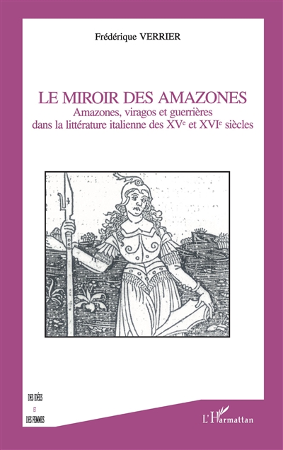 Le miroir des Amazones : Amazones, viragos et guerrières dans la littérature italienne des XVe et XVIe siècles