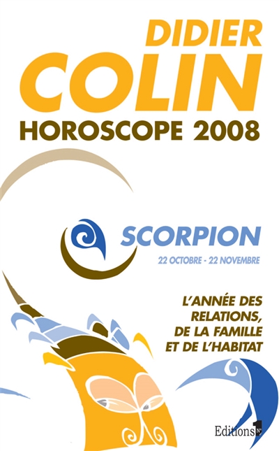 Scorpion, huitième signe du zodiaque, 22 ou 23 octobre-21 ou 22 novembre : l'année des relations, de la famille et de l'habitat : horoscope 2008