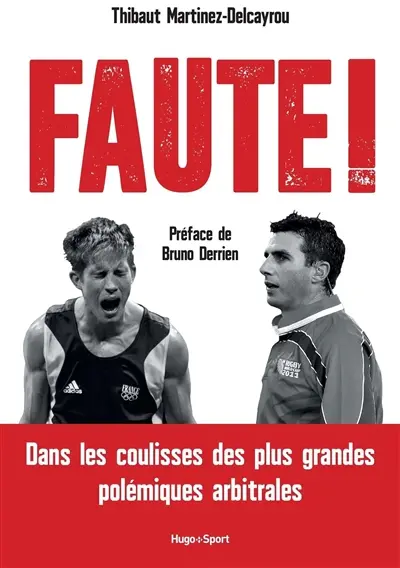 Faute ! : dans les coulisses des plus grandes polémiques arbitrales