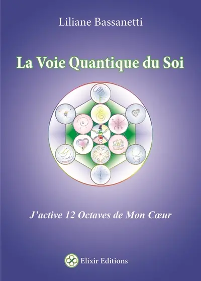 La voie quantique du soi : j'active 12 octaves de mon coeur