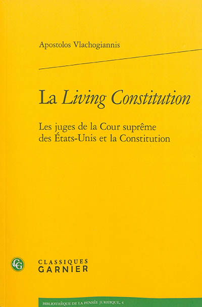 La living constitution : les juges de la Cour suprême des Etats-Unis et la Constitution
