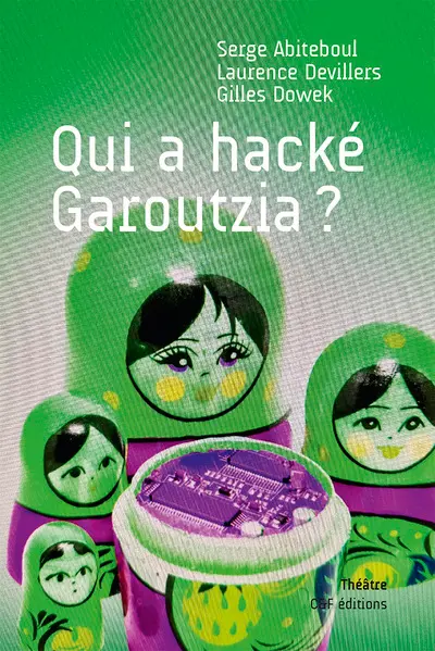 Qui a hacké Garoutzia ? : tragicomédie policière en quatre actes, qui raconte les vies successives de Garoutzia, un agent conversationnel, une bote du futur