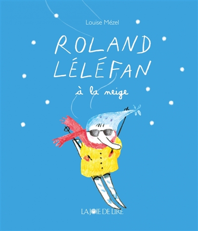 Roland Léléfan. Roland Léléfan à la neige - Louise Mézel