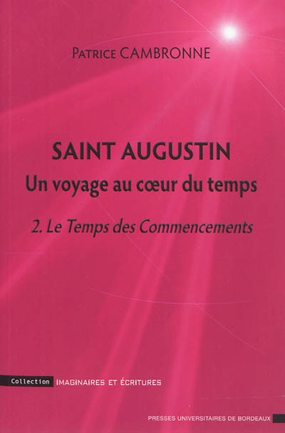 Saint Augustin : un voyage au coeur du temps. Vol. 2. Le temps des commencements : une introduction à La Cité de Dieu, XI-XVI, XI