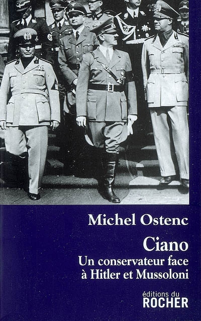 Ciano, un conservateur face à Hitler et Mussolini : biographie
