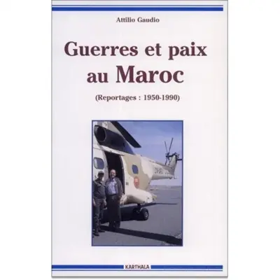 Guerres et paix au Maroc : reportages, 1950-1990