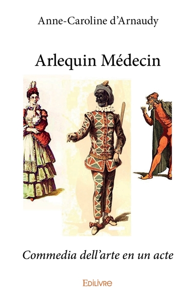 Arlequin Médecin : Commedia dell'arte en un acte