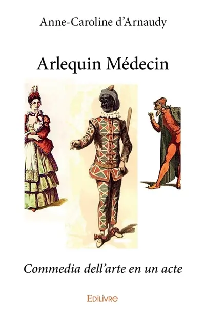 Arlequin Médecin : Commedia dell'arte en un acte
