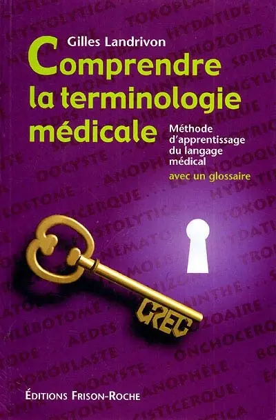Comprendre la terminologie médicale : méthode d'apprentissage du langage médical, avec un glossaire