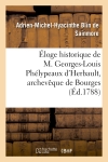 Eloge historique de M. Georges-Louis Phélypeaux d'Herbault, archevêque de Bourges