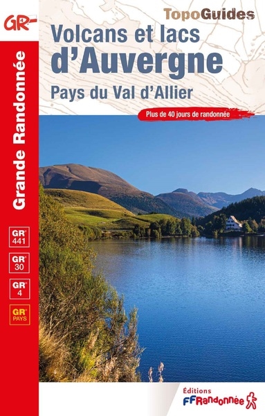Volcans et lacs d'Auvergne, pays du val d'Allier : GR 441, GR 30, GR 4, GR pays : plus de 40 jours de randonnée