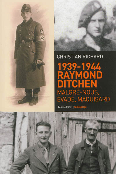 1939-1944, Raymond Ditchen : malgré-nous, évadé, maquisard