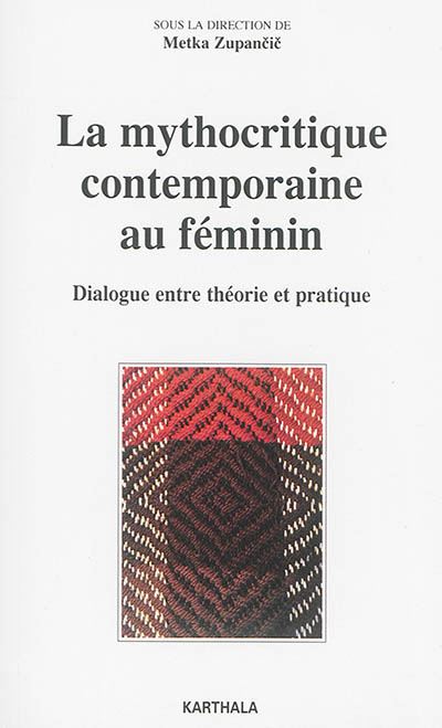 La mythocritique contemporaine au féminin : dialogue entre théorie et pratique