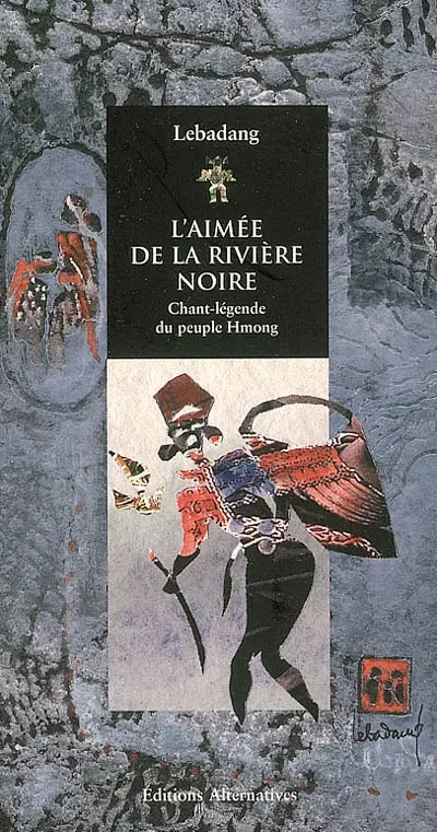 L'aimée de la rivière noire : chant-légende du peuple hmong
