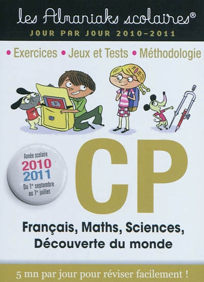 CP, français, maths, sciences, découverte du monde : 1er septembre 2010 au 1er juillet 2011 : 5 mn par jour pour réviser facilement !