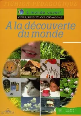 A la découverte du monde, cycle 2, apprentissages fondamentaux : fichier pédagogique