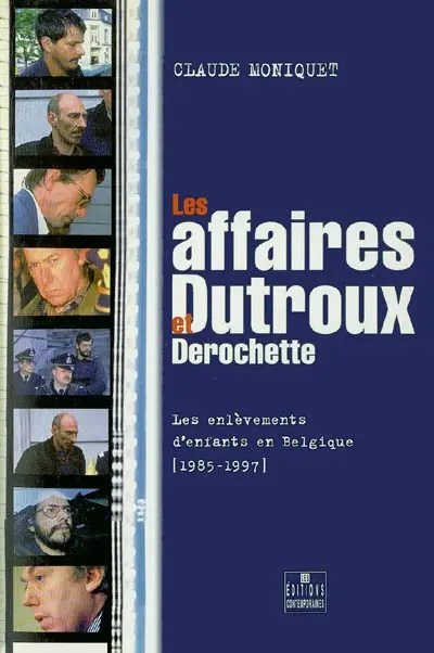 Les affaires Dutroux et Derochette : les enlèvements d'enfants en Belgique, 1985-1997