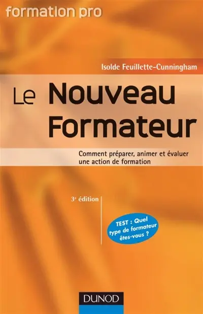 Le nouveau formateur : comment préparer, animer et évaluer une action de formation