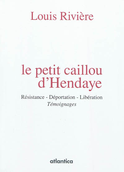 Le petit caillou d'Hendaye : résistance, déportation, libération