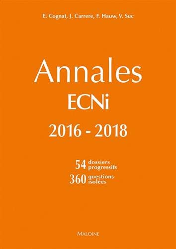 Annales ECNi 2016-2018 : 54 dossiers progressifs, 360 questions isolées